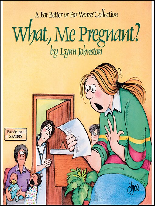 Title details for What, Me Pregnant? by Lynn Johnston - Available
